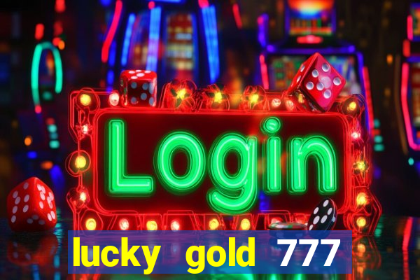 lucky gold 777 paga mesmo